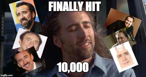 Woop Woop | FINALLY HIT; 10,000 | image tagged in nic cage feels good,nicolas cage,10000 points,imgflip points,imgflip,memes | made w/ Imgflip meme maker