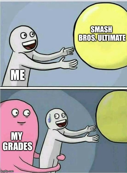Bet y'all got a similar problem | SMASH BROS. ULTIMATE; ME; MY GRADES | image tagged in out of reach,memes,super smash bros,grades | made w/ Imgflip meme maker