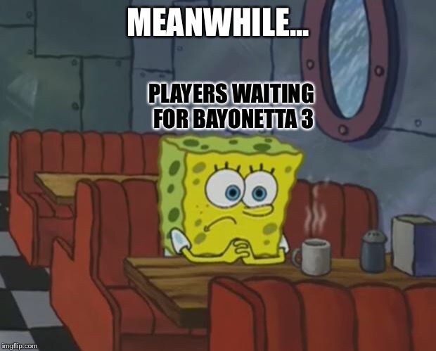 Spongebob Waiting | MEANWHILE... PLAYERS WAITING FOR BAYONETTA 3 | image tagged in spongebob waiting | made w/ Imgflip meme maker