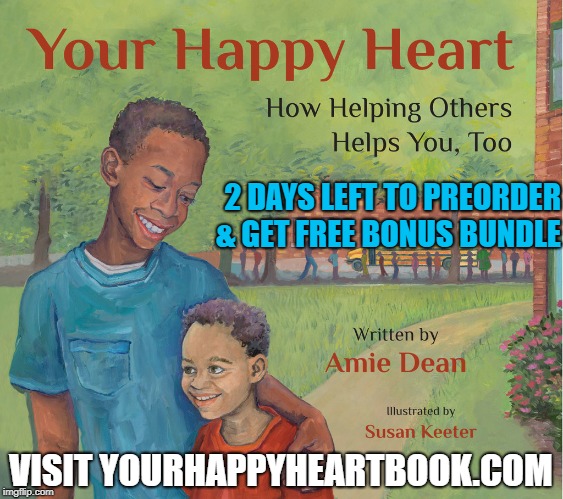 2 DAYS LEFT TO PREORDER & GET FREE BONUS BUNDLE; VISIT YOURHAPPYHEARTBOOK.COM | made w/ Imgflip meme maker