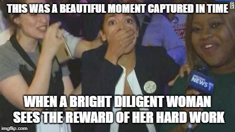 A great turning point in American politics | THIS WAS A BEAUTIFUL MOMENT CAPTURED IN TIME; WHEN A BRIGHT DILIGENT WOMAN SEES THE REWARD OF HER HARD WORK | image tagged in aoc | made w/ Imgflip meme maker