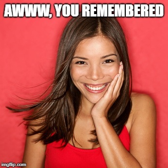 AWWW, YOU REMEMBERED | made w/ Imgflip meme maker