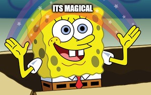 spongebob magic | ITS MAGICAL | image tagged in spongebob magic | made w/ Imgflip meme maker