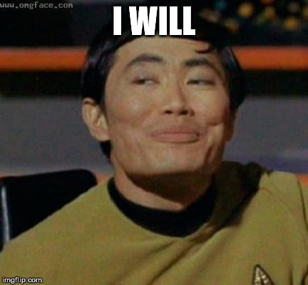 sulu | I WILL | image tagged in sulu | made w/ Imgflip meme maker