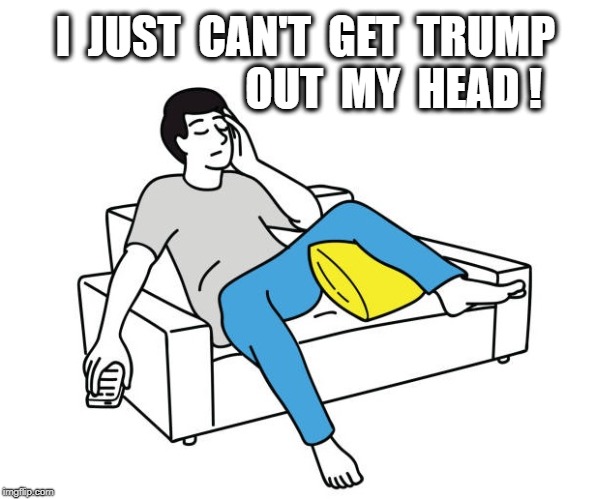 I  JUST  CAN'T  GET  TRUMP                     OUT  MY  HEAD ! | made w/ Imgflip meme maker
