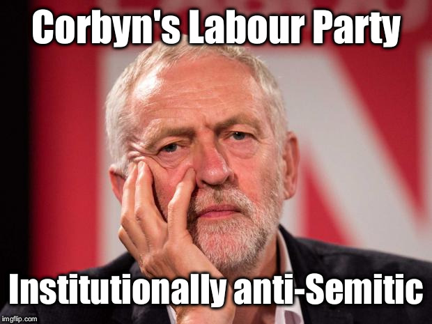 Labour - institutionally anti-Semitic | Corbyn's Labour Party; Institutionally anti-Semitic | image tagged in wearecorbyn,labourisdead,cultofcorbyn,gtto jc4pm,anti-semite and a racist,communist socialist | made w/ Imgflip meme maker