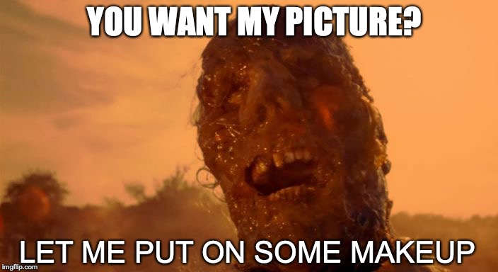 Corpse TCM | LET ME PUT ON SOME MAKEUP YOU WANT MY PICTURE? | image tagged in corpse tcm | made w/ Imgflip meme maker