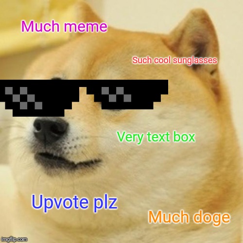 Doge | Much meme; Such cool sunglasses; Very text box; Upvote plz; Much doge | image tagged in memes,doge | made w/ Imgflip meme maker