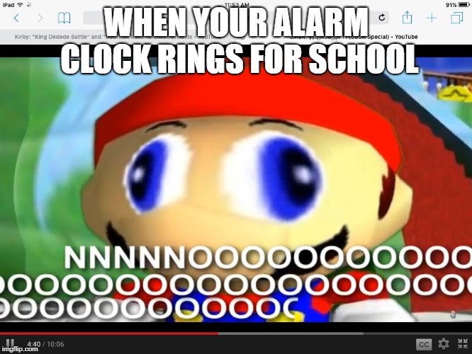 Smg4 | WHEN YOUR ALARM CLOCK RINGS FOR SCHOOL | image tagged in smg4 | made w/ Imgflip meme maker