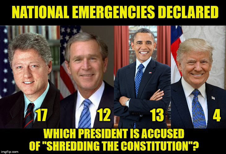 Trump still has about 10 to go.  | NATIONAL EMERGENCIES DECLARED; 12; 13; 4; 17; WHICH PRESIDENT IS ACCUSED OF "SHREDDING THE CONSTITUTION"? | image tagged in secure the border,liberlal logic,national emergency,president trump,maga | made w/ Imgflip meme maker
