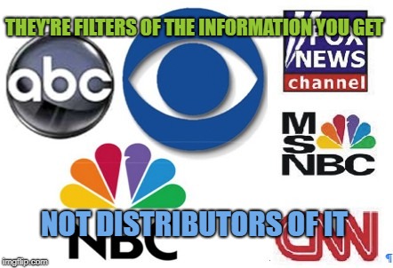 Propagandizing presstitute treasonists | THEY'RE FILTERS OF THE INFORMATION YOU GET; NOT DISTRIBUTORS OF IT | image tagged in fake news | made w/ Imgflip meme maker