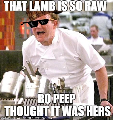 Chef Gordon Ramsay | THAT LAMB IS SO RAW; BO PEEP THOUGHT IT WAS HERS | image tagged in memes,chef gordon ramsay | made w/ Imgflip meme maker