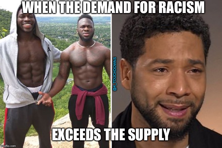 Yet another Hate-Crime Hoax | WHEN THE DEMAND FOR RACISM; @4_TOUCHDOWNS; EXCEEDS THE SUPPLY | image tagged in hate crime,hoax,libtards | made w/ Imgflip meme maker