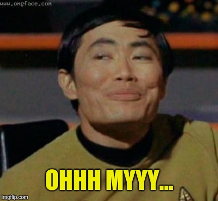 sulu | OHHH MYYY... | image tagged in sulu | made w/ Imgflip meme maker