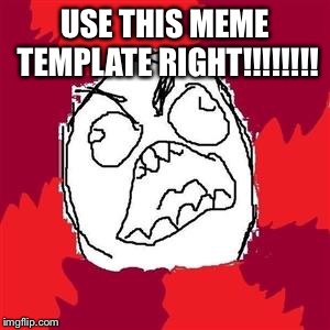 Rage Face | USE THIS MEME TEMPLATE RIGHT!!!!!!!! | image tagged in rage face | made w/ Imgflip meme maker