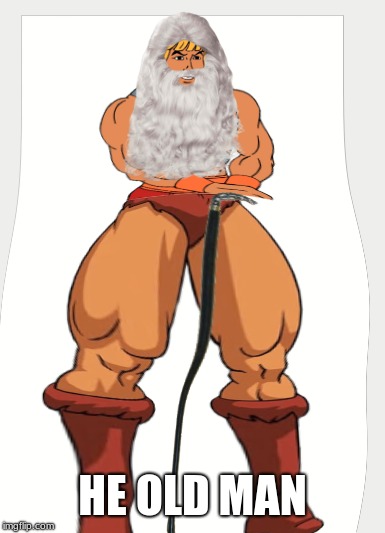 Thicc  | HE OLD MAN | image tagged in thicc,oof,he-man | made w/ Imgflip meme maker