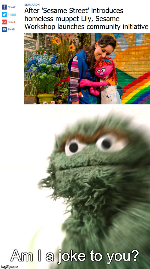 Am I a Joke To You | Am I a joke to you? | image tagged in sesame street | made w/ Imgflip meme maker