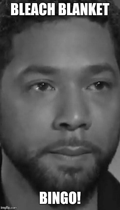 Jussie Smollett | BLEACH BLANKET; BINGO! | image tagged in jussie smollett | made w/ Imgflip meme maker