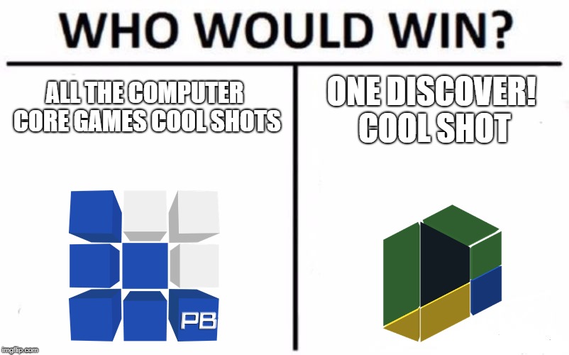 Who Would Win? | ALL THE COMPUTER CORE GAMES COOL SHOTS; ONE DISCOVER! COOL SHOT | image tagged in memes,who would win | made w/ Imgflip meme maker