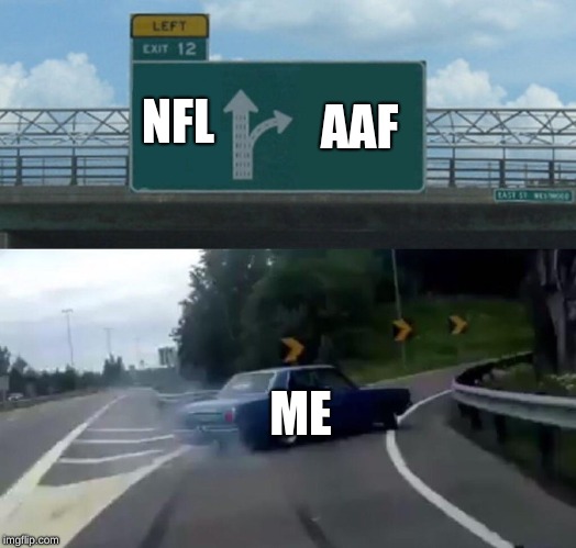 Left Exit 12 Off Ramp | AAF; NFL; ME | image tagged in memes,left exit 12 off ramp | made w/ Imgflip meme maker