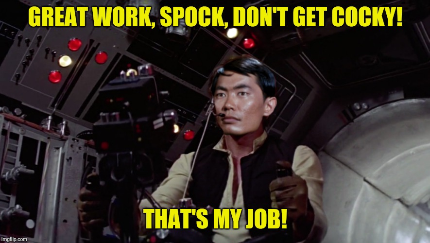 GREAT WORK, SPOCK, DON'T GET COCKY! THAT'S MY JOB! | made w/ Imgflip meme maker