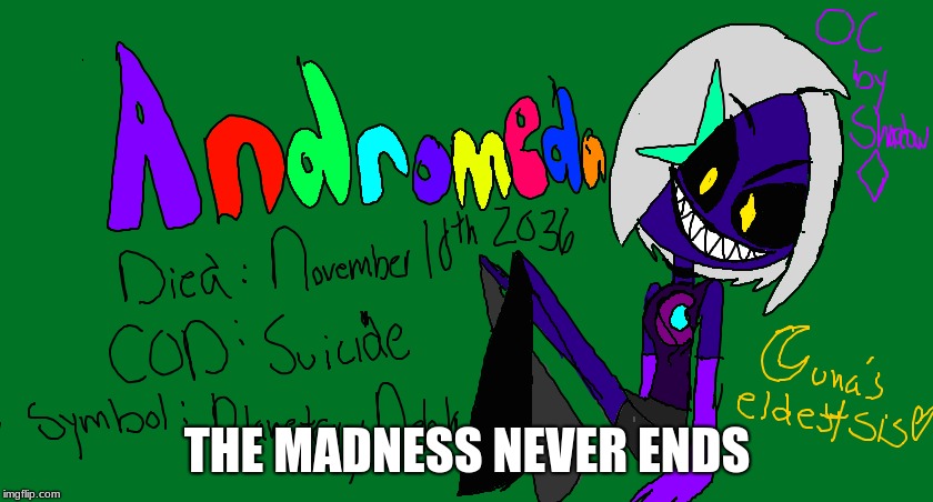 Luna has like 6 sisters and 2 brothers, this is her oldest sister Andromeda Universe(thats their last name)  | THE MADNESS NEVER ENDS | image tagged in ocs,andromeda,shadowbonnie | made w/ Imgflip meme maker