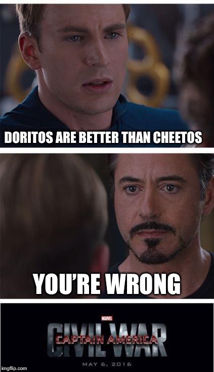 Marvel Civil War 1 | DORITOS ARE BETTER THAN CHEETOS; YOU’RE WRONG | image tagged in memes,marvel civil war 1 | made w/ Imgflip meme maker