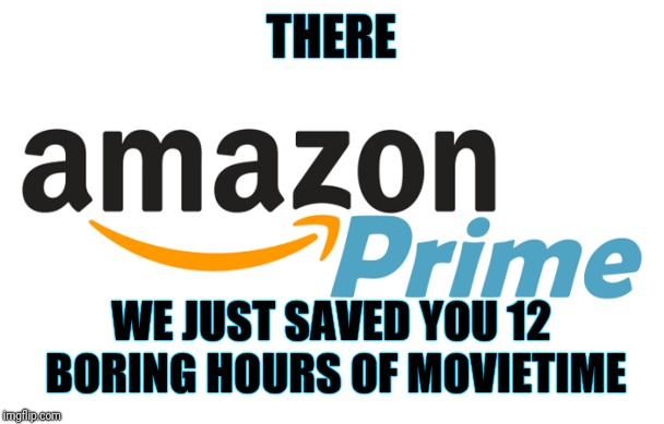 THERE WE JUST SAVED YOU 12 BORING HOURS OF MOVIETIME | made w/ Imgflip meme maker