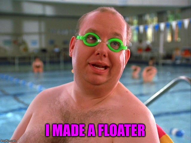 Thomas Ringer | I MADE A FLOATER | image tagged in thomas ringer | made w/ Imgflip meme maker