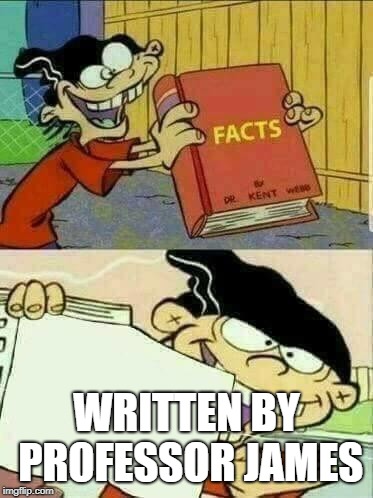 Book of facts | WRITTEN BY PROFESSOR JAMES | image tagged in book of facts | made w/ Imgflip meme maker