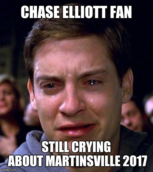 crying peter parker | CHASE ELLIOTT FAN STILL CRYING ABOUT MARTINSVILLE 2017 | image tagged in crying peter parker,memes,nascar | made w/ Imgflip meme maker