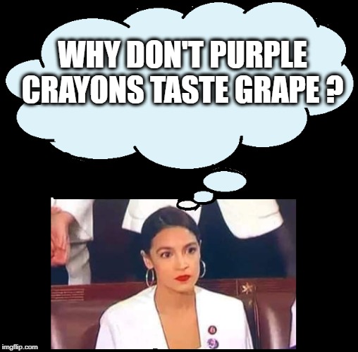 Alexandria Deep Thought | WHY DON'T PURPLE CRAYONS TASTE GRAPE ? | image tagged in alexandria deep thought | made w/ Imgflip meme maker