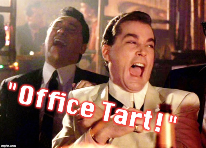 Good Fellas Hilarious Meme | "Office Tart!" | image tagged in memes,good fellas hilarious | made w/ Imgflip meme maker