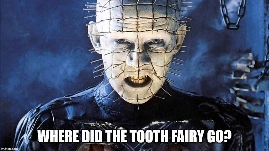 WHERE DID THE TOOTH FAIRY GO? | image tagged in tooth fairy | made w/ Imgflip meme maker