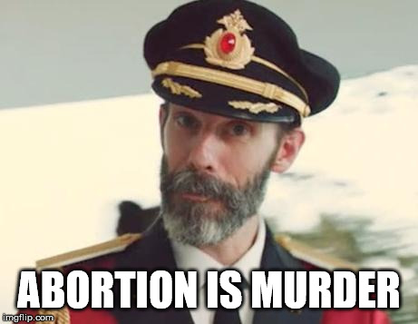 Captain Obvious | ABORTION IS MURDER | image tagged in captain obvious,abortion is murder | made w/ Imgflip meme maker