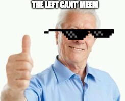 funny alert
VVVVVVV | THE LEFT CANT' MEEM | image tagged in bad advice baby boomer | made w/ Imgflip meme maker