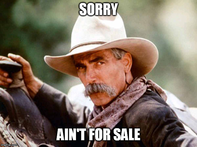 Sam Elliott Cowboy | SORRY AIN'T FOR SALE | image tagged in sam elliott cowboy | made w/ Imgflip meme maker