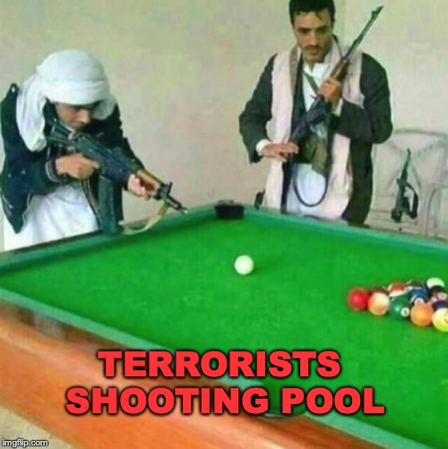 Taking the game a little too seriously | TERRORISTS SHOOTING POOL | image tagged in terrorists,shoot,pool | made w/ Imgflip meme maker
