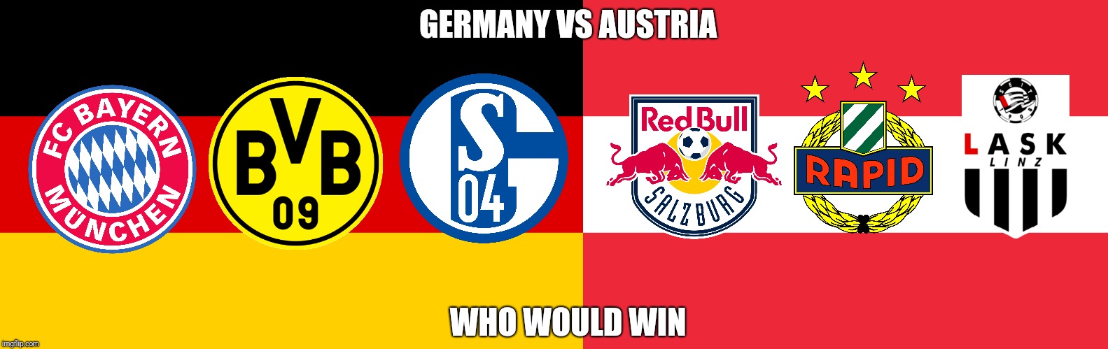 Germany Vs Austria | GERMANY VS AUSTRIA; WHO WOULD WIN | image tagged in memes,football,soccer,germany,austria,bayern munich | made w/ Imgflip meme maker