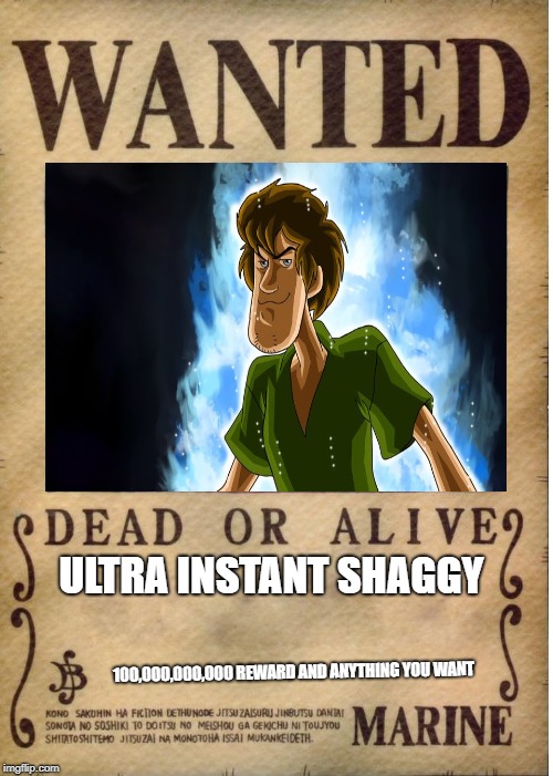 One piece wanted poster template | ULTRA INSTANT SHAGGY; 100,000,000,000 REWARD AND ANYTHING YOU WANT | image tagged in one piece wanted poster template | made w/ Imgflip meme maker
