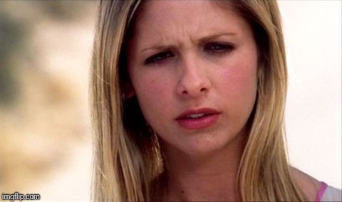Buffy The Vampire Slayer WTF | . | image tagged in buffy the vampire slayer wtf | made w/ Imgflip meme maker