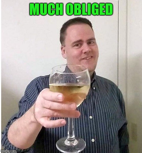 cheers | MUCH OBLIGED | image tagged in cheers | made w/ Imgflip meme maker