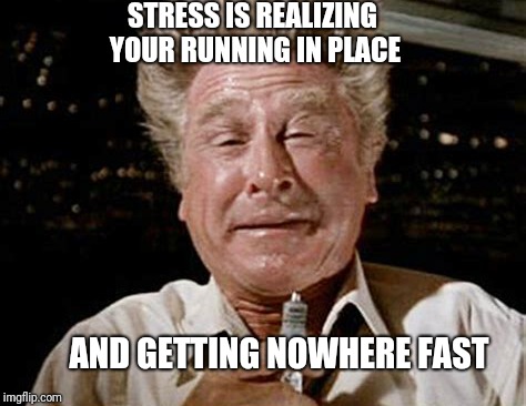 Stress kills | STRESS IS REALIZING YOUR RUNNING IN PLACE; AND GETTING NOWHERE FAST | image tagged in stressed out,hillary clinton | made w/ Imgflip meme maker