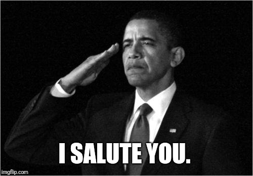 obama-salute | I SALUTE YOU. | image tagged in obama-salute | made w/ Imgflip meme maker
