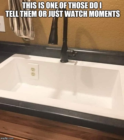 What would you do? | THIS IS ONE OF THOSE DO I TELL THEM OR JUST WATCH MOMENTS | image tagged in why hire a pro i got this,tell them,watch,home improvement,fail | made w/ Imgflip meme maker