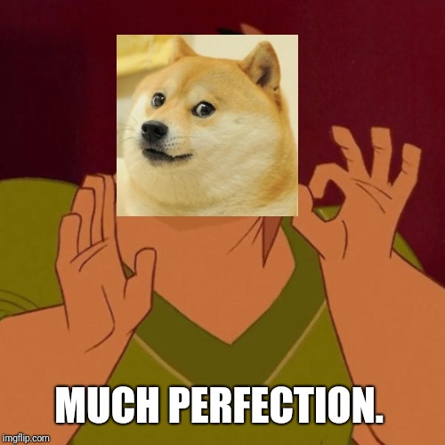 Pacha perfect | MUCH PERFECTION. | image tagged in pacha perfect | made w/ Imgflip meme maker