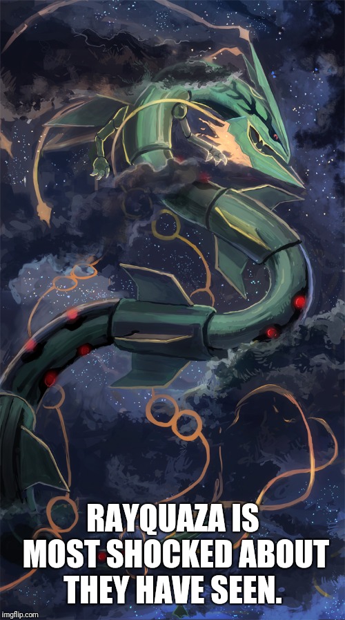 RAYQUAZA IS MOST SHOCKED ABOUT THEY HAVE SEEN. | made w/ Imgflip meme maker