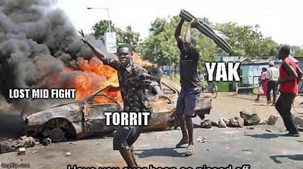 YAK; LOST MID FIGHT; TORRIT | made w/ Imgflip meme maker