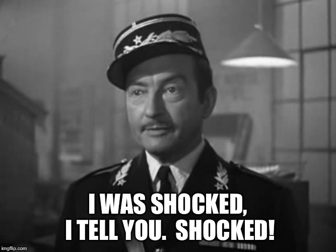 Captain Renault is shocked to find Claude Rains gambling in Casa | I WAS SHOCKED, I TELL YOU.  SHOCKED! | image tagged in captain renault is shocked to find claude rains gambling in casa | made w/ Imgflip meme maker