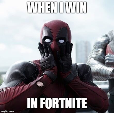 Deadpool Surprised | WHEN I WIN; IN FORTNITE | image tagged in memes,deadpool surprised | made w/ Imgflip meme maker